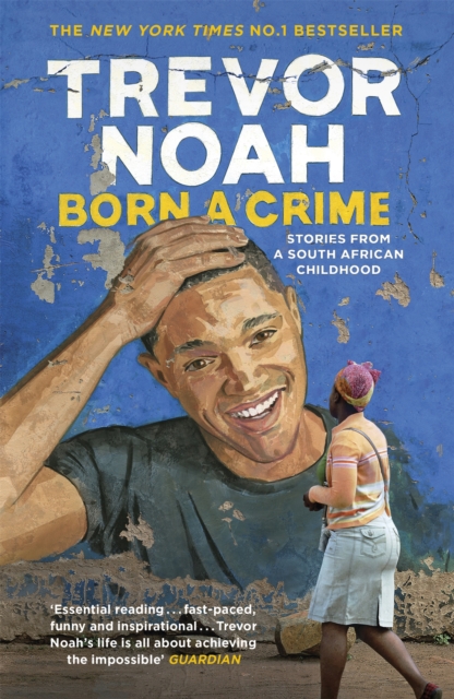 Born A Crime : Stories from a South African Childhood, Paperback / softback Book