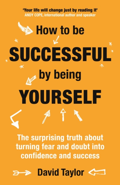 How To Be Successful By Being Yourself : The Surprising Truth About Turning Fear and Doubt into Confidence and Success, EPUB eBook