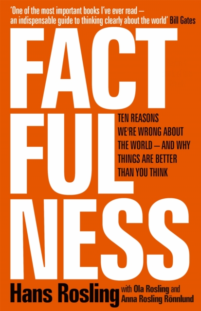 Factfulness : Ten Reasons We're Wrong About The World - And Why Things Are Better Than You Think, Hardback Book