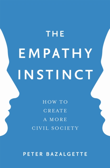 The Empathy Instinct : How to Create a More Civil Society, Paperback / softback Book