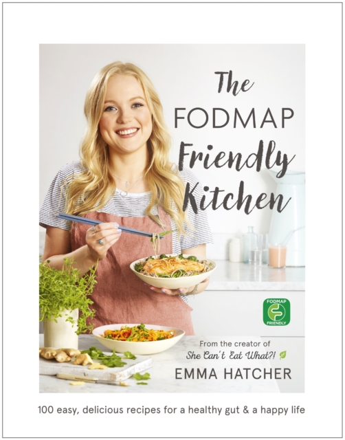 The FODMAP Friendly Kitchen Cookbook : 100 easy, delicious, recipes for a healthy gut and a happy life, Hardback Book