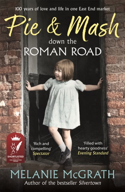 Pie and Mash down the Roman Road : 100 years of love and life in one East End market, Paperback / softback Book