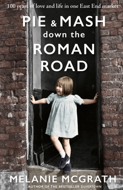 Pie and Mash Down the Roman Road : 100 years of love and life in one East End market, EPUB eBook