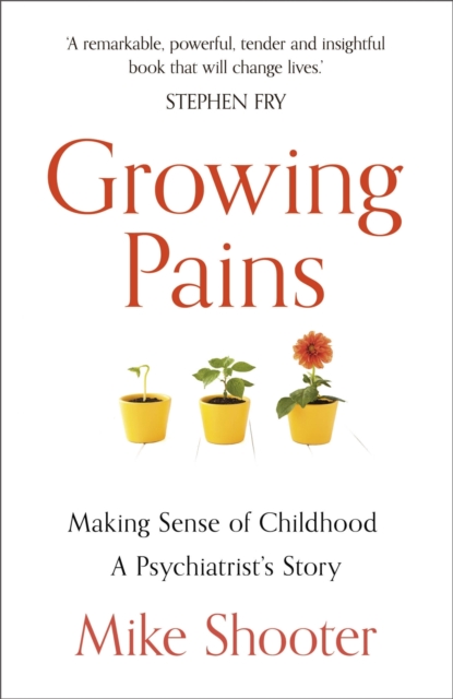 Growing Pains : Making Sense of Childhood   A Psychiatrist's Story, EPUB eBook