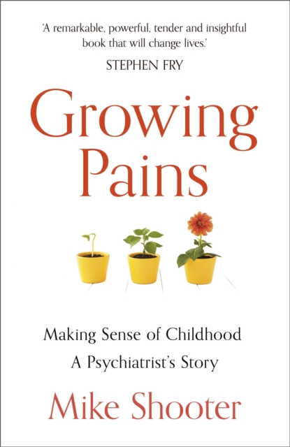 Growing Pains : Making Sense of Childhood - A Psychiatrist's Story, Paperback / softback Book
