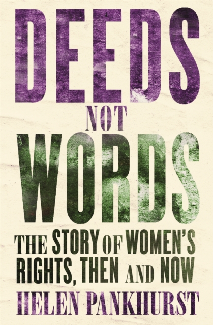 Deeds Not Words : The Story of Women's Rights - Then and Now, Paperback / softback Book