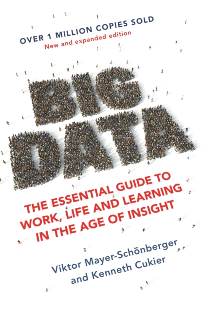 Big Data : The Essential Guide to Work, Life and Learning in the Age of Insight, Paperback / softback Book
