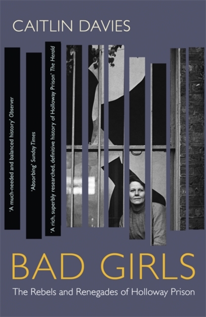 Bad Girls : The Rebels and Renegades of Holloway Prison, Paperback / softback Book