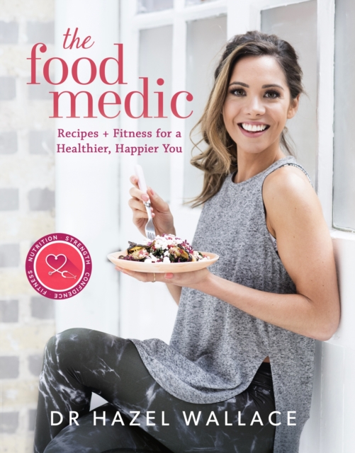The Food Medic : Recipes & Fitness for a Healthier, Happier You, EPUB eBook