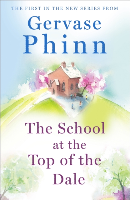 The School at the Top of the Dale : Book 1 in bestselling author Gervase Phinn's beautiful new Top of The Dale series, EPUB eBook