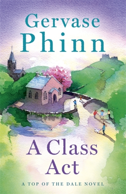 A Class Act : Book 3 in the delightful new Top of the Dale series by bestselling author Gervase Phinn, Hardback Book