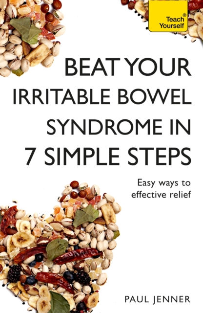 Beat Your Irritable Bowel Syndrome (IBS) in 7 Simple Steps : Practical ways to approach, manage and beat your IBS problem, EPUB eBook