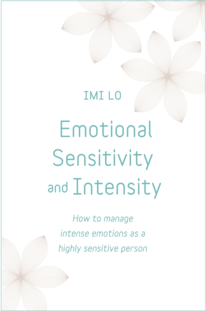 Emotional Sensitivity and Intensity : How to manage intense emotions as a highly sensitive person - learn more about yourself with this life-changing self help book, EPUB eBook