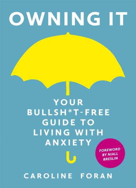 Owning it: Your Bullsh*t-Free Guide to Living with Anxiety, Hardback Book
