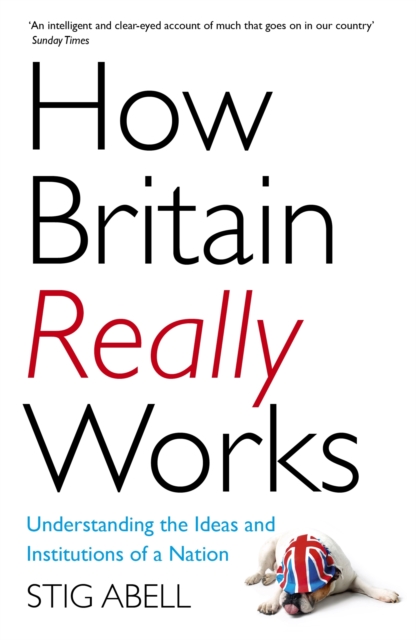How Britain Really Works : Understanding the Ideas and Institutions of a Nation, EPUB eBook