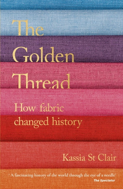 The Golden Thread : How Fabric Changed History, EPUB eBook