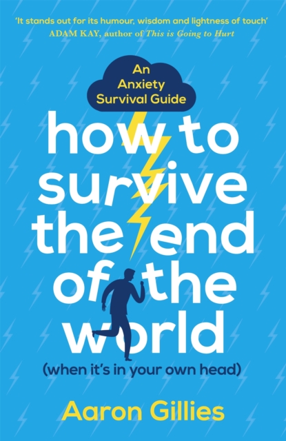 How to Survive the End of the World (When it's in Your Own Head) : An Anxiety Survival Guide, Paperback / softback Book