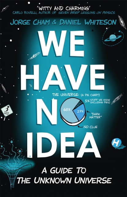 We Have No Idea : A Guide to the Unknown Universe, Paperback / softback Book