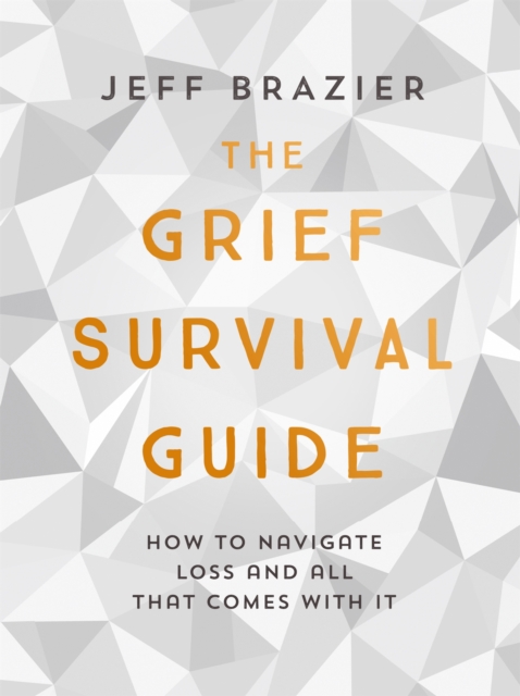 The Grief Survival Guide : How to navigate loss and all that comes with it, Paperback / softback Book