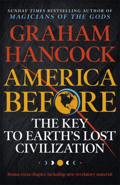 America Before: The Key to Earth's Lost Civilization : A new investigation into the ancient apocalypse, Paperback / softback Book