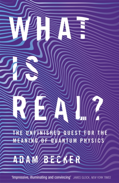 What is Real? : The Unfinished Quest for the Meaning of Quantum Physics, Paperback / softback Book