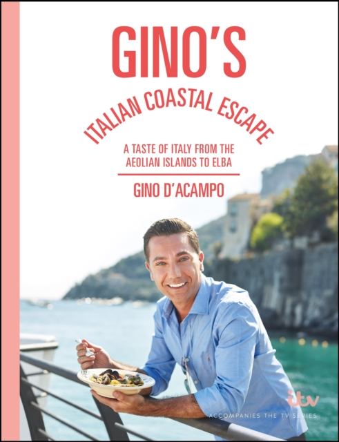 Gino's Italian Coastal Escape : A Taste of Italy from the Aeolian Islands to Elba, EPUB eBook