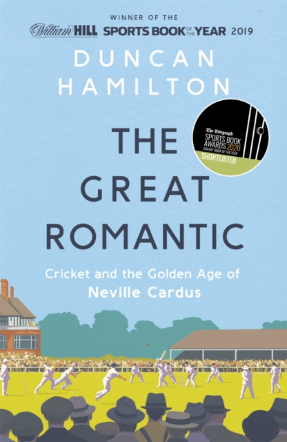 The Great Romantic : Cricket and  the golden age of Neville Cardus - Winner of the William Hill Sports Book of the Year, Paperback / softback Book