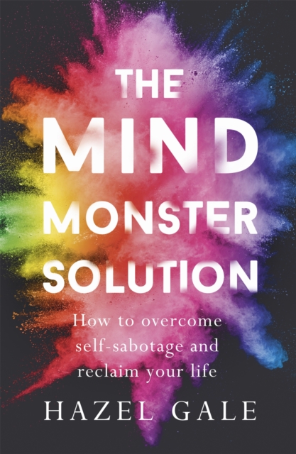 The Mind Monster Solution : How to overcome self-sabotage and reclaim your life, Paperback / softback Book