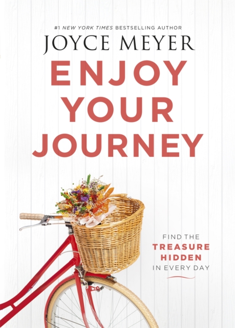 Enjoy Your Journey : Find the Treasure Hidden in Every Day, Paperback / softback Book