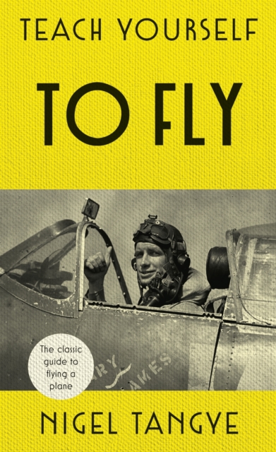 Teach Yourself to Fly : The classic guide to flying a plane, EPUB eBook