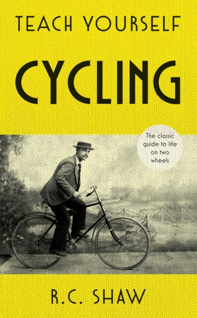 Teach Yourself Cycling : The classic guide to life on two wheels, EPUB eBook