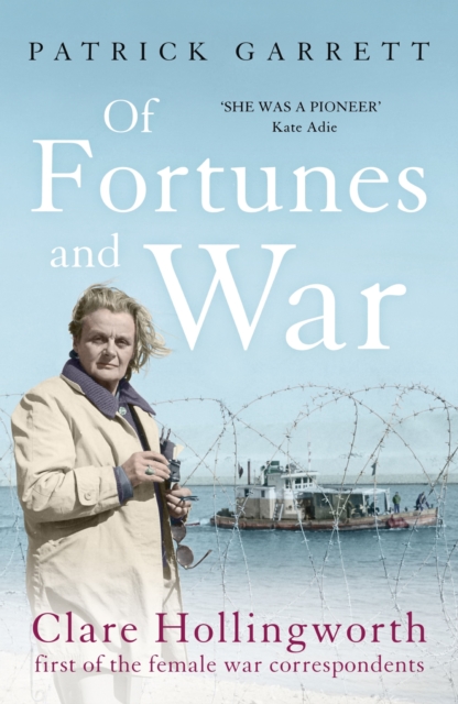 Of Fortunes and War : Clare Hollingworth, first of the female war correspondents, EPUB eBook