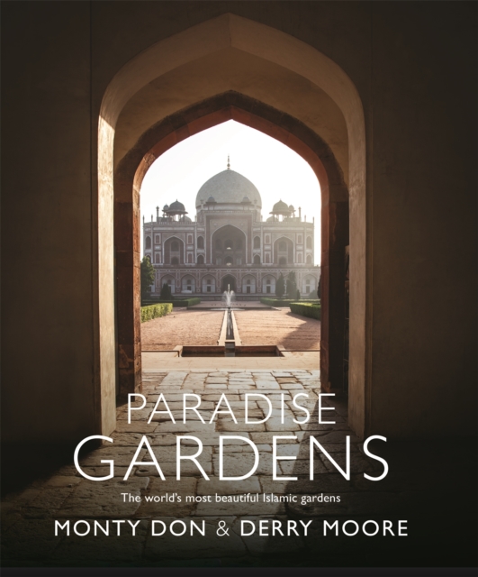 Paradise Gardens : the world's most beautiful Islamic gardens, Hardback Book