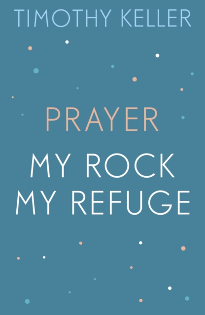 Timothy Keller: Prayer and My Rock; My Refuge, EPUB eBook
