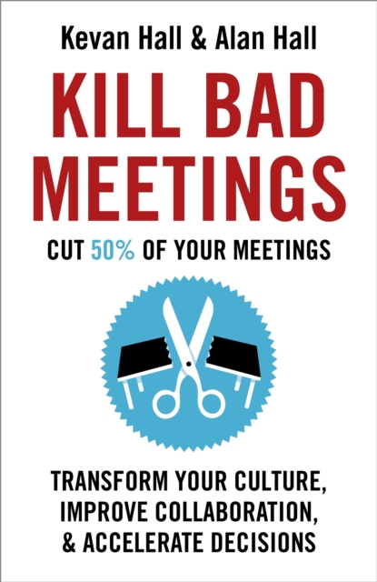 Kill Bad Meetings : Cut half your meetings and transform your productivity, EPUB eBook