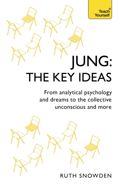 Jung: The Key Ideas : From analytical psychology and dreams to the collective unconscious and more, Paperback / softback Book