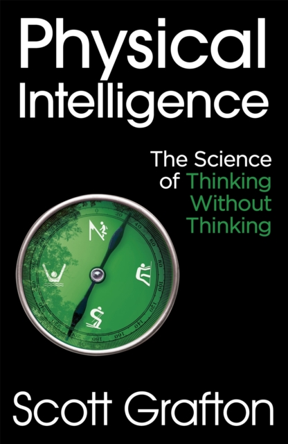 Physical Intelligence : The Science of Thinking Without Thinking, Paperback / softback Book