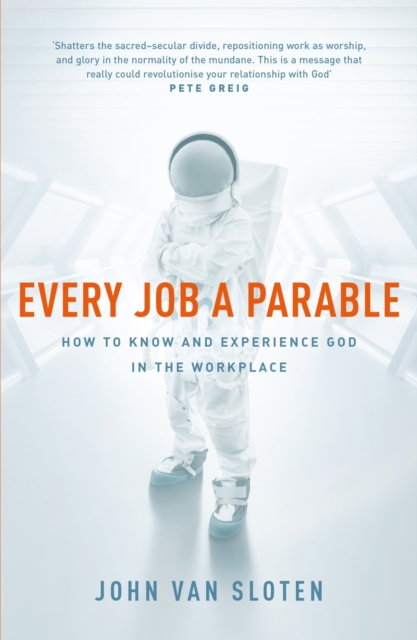 Every Job a Parable : What Farmers, Nurses and Astronauts Tell Us about God, EPUB eBook