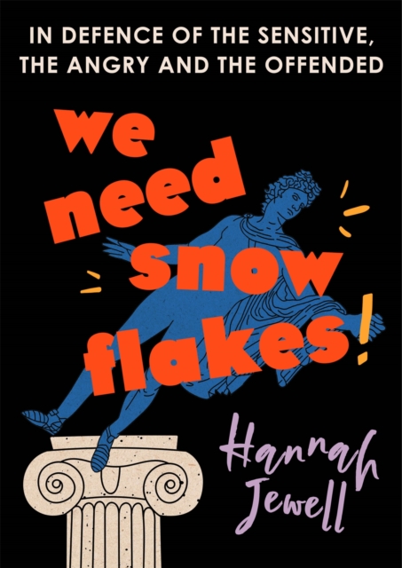 We Need Snowflakes : In defence of the sensitive, the angry and the offended. As featured on R4 Woman's Hour, Paperback / softback Book