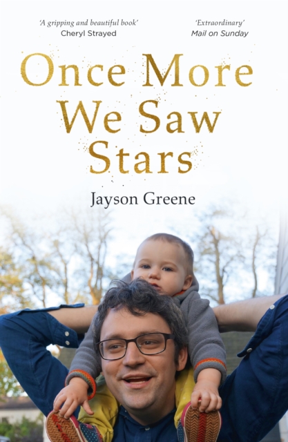 Once More We Saw Stars : A Memoir of Life and Love After Unimaginable Loss, EPUB eBook