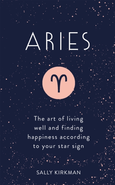 Aries : The Art of Living Well and Finding Happiness According to Your Star Sign, EPUB eBook