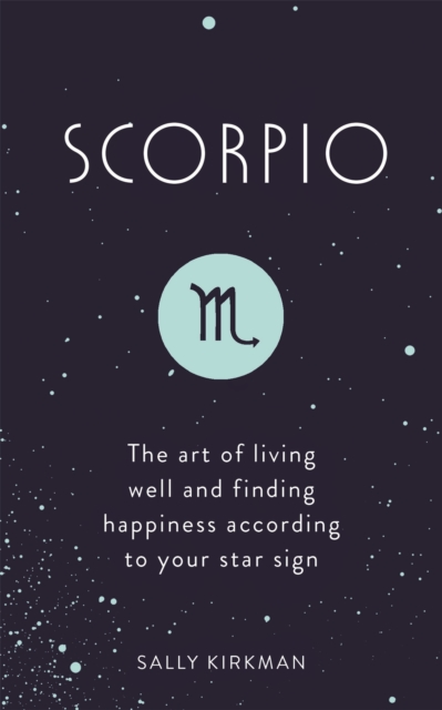 Scorpio : The Art of Living Well and Finding Happiness According to Your Star Sign, Hardback Book