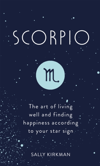 Scorpio : The Art of Living Well and Finding Happiness According to Your Star Sign, EPUB eBook