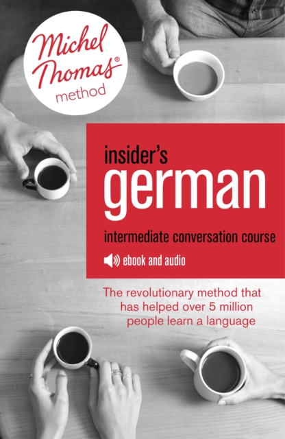 Insider's German Intermediate Conversation Course (Learn German with the Michel Thomas Method) : Enhanced Ebook, EPUB eBook