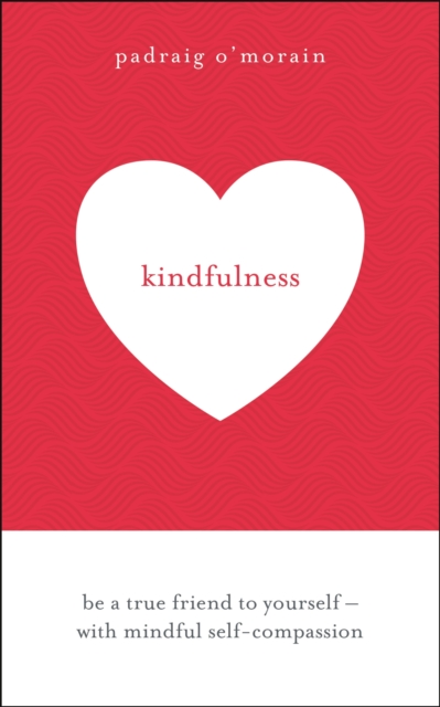 Kindfulness : Be a true friend to yourself - with mindful self-compassion, EPUB eBook