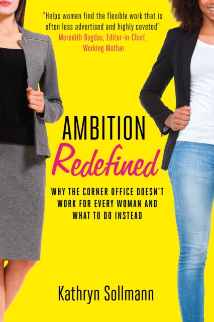 Ambition Redefined : Why the Corner Office Doesn't Work for Every Woman & What to Do Instead, EPUB eBook