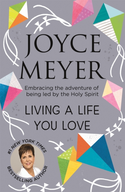 Living A Life You Love : Embracing the adventure of being led by the Holy Spirit, Paperback / softback Book