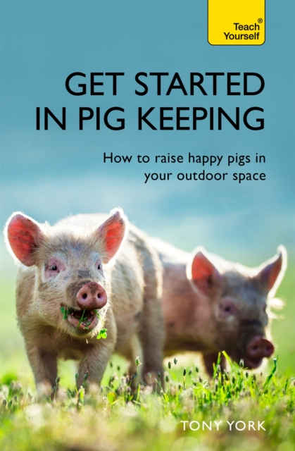 Get Started In Pig Keeping : How to raise happy pigs in your outdoor space, Paperback / softback Book