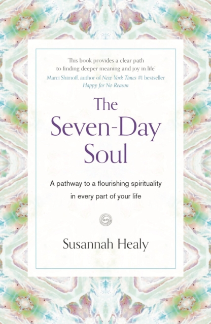 The Seven-Day Soul : A pathway to a flourishing spirituality in every part of your life, EPUB eBook