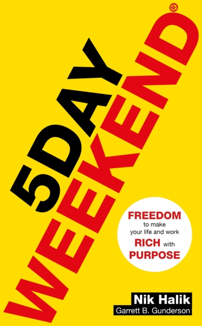 5 Day Weekend : Freedom to Make Your Life and Work Rich with Purpose: A how-to guide to building multiple streams of passive income, Paperback / softback Book
